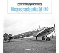 Messerschmitt Bf 110 : The Luftwaffe's Fighter-Destroyer in World War II