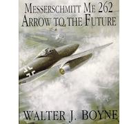 MESSERSCHMITT ME 262: Arrow to the Future (Schiffer Military/Aviation History)