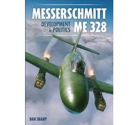 Messerschmitt Me 328 Development & Politics (Secret Projects of the Luftwaffe)