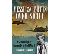 Messerschmitts Over Sicily: A German Fighter Commander in World War II