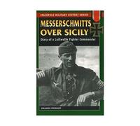 Messerschmitts Over Sicily: Diary of a Luftwaffe Fighter Commander (Stackpole Military History Series)