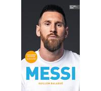 MESSI. Die ultimative Biografie des Weltmeisters: Unterstützt und autorisiert von Lionel Messi und seiner Familie (inkl. WM 2022 und USA-Wechsel)