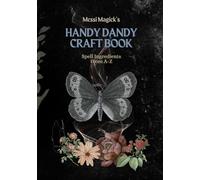 Messi Magick's Handy Dandy Craft Book: Spell Ingredients from A to Z
