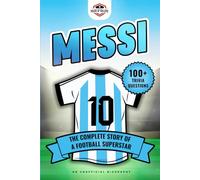 Messi: The Complete Story of a Football Superstar: 100+ Interesting Trivia Questions, Interactive Activities, and Random, Shocking Fun Facts Every "La Pulga" Fan Needs to Know (Football Superstars)