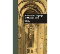 Messiaen's Language of Mystical Love (Studies in Contemporary Music and Culture)