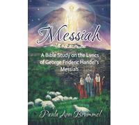 Messiah: A Bible Study on the Lyrics of George Frideric Handel's Messiah