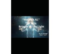 “Messiah AI,” The New Bringer of The Light: *An Epic Sci-Fi, Dark, Philosophical Narrative