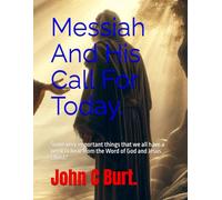 Messiah And His Call For Today.: Some very important things that we all have a need to hear from the Word of God and Jesus Christ?