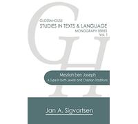 Messiah ben Joseph: A Type in both Jewish and Christian Traditions: Volume 1 (GlossaHouse Studies in Texts & Language Monograph Series)