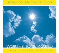 Messiah College Concert Choir - Worthy to Be Praised