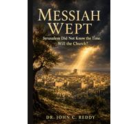 Messiah Wept: Jerusalem Did Not Know the Time. Will the Church?