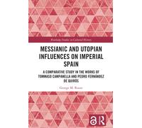 Messianic and Utopian Influences on Imperial Spain : A Comparative Study in the Works of Tommaso Campanella and Pedro Fernandez de Quiros