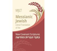 Messianic Jewish Literal Translation (MJLT) : New Covenant Scriptures (New Testament / Bible)