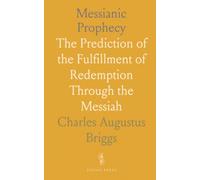 Messianic Prophecy: The Prediction of the Fulfillment of Redemption Through the Messiah