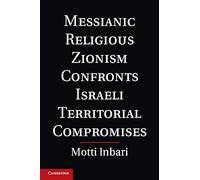 Messianic Religious Zionism Confronts Israeli Territorial Compromises – Cambridge University Press