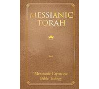 Messianic Torah Vol.1 (Messianic Capstone Bible Trilogy)
