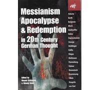 Messianism, Apocalypse and Redemption in 20th Century German Thought