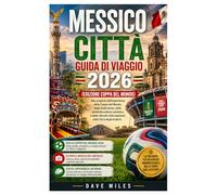 Messico Città Guida di viaggio 2026 (Edizione Coppa del Mondo): Alla scoperta dell'esperienza della Coppa del Mondo, degli stadi storici, della ... città ospitanti, nella Terra degli Aztechi.