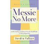 Messie No More: Understanding and Overcoming the Roadblocks to Being Organized