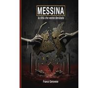 MESSINA - La Citta che venne derubata: Dal 1908 a oggi: come si distrugge una città in tempo di pace