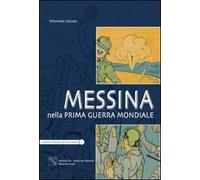 Messina nella prima guerra mondiale. Ediz. illustrata