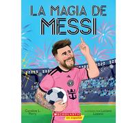 Messi's Magic: How Lionel Messi Became the Greatest Soccer Player of All Time (Sp Tk): Cómo Lionel Messi se convirtió en el mejor