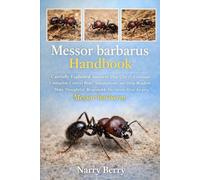 Messor Barbarous Handbook: Carefully Explained Answers That Clarify Common Confusion, Correct Risky Assumptions, and Help Readers Make Thoughtful, Responsible Decisions About Keeping Messor barbarus