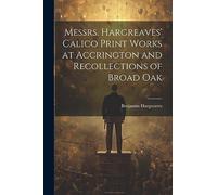 Messrs. Hargreaves' Calico Print Works at Accrington and Recollections of Broad Oak