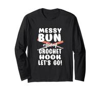 Messy BUN and A Crochet Hook Let's GO! Long Sleeve T-Shirt