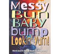 Messy Bun, Baby Bump, Lookin’ Yum! Word Search Puzzle Book for Pregnancy: A funny and thoughtful gift for expectant mothers, engaging activities, ... large print, includes gift message page