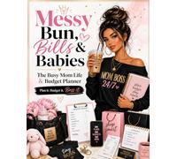 Messy Bun, Bills & Babies: The Busy Mom Life & Budget Planner