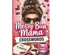 Messy Bun Mama Crossword Puzzles: 495 Relatable Words for Moms | 55 Fun Puzzles About Motherhood, Chaos & Coffee