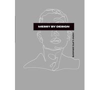 Messy by design: how life draws: a book about life and art. This book isn't an art book with pictures or tutorials, but a book about perspective of art itself. (ART IS FREEDOM!)