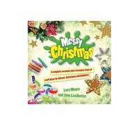 Messy Christmas: 3 complete sessions and a treasure trove of craft ideas for Advent, Christmas and Epiphany