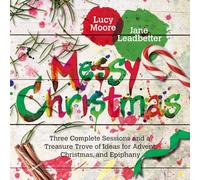 Messy Christmas: Three Complete Sessions and a Treasure Trove of Ideas for Advent, Christmas, and Epiphany (Messy Church Series)