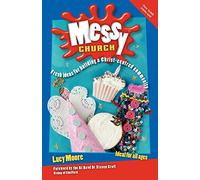 Messy Church: Fresh ideas for building a Christ-centred community