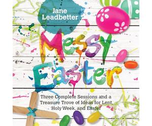 Messy Easter: Three Complete Sessions and a Treasure Trove of Ideas for Lent, Holy W nd Easter (Messy Church Series)