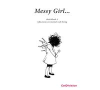 Messy Girl: Sketchbook 1 - Reflections on Mental Well-Being