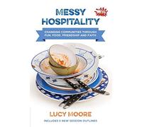 Messy Hospitality: Changing communities through fun, food, friendship and faith