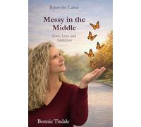 Messy in the Middle: Love, Loss and Addiction