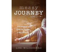 Messy Journey: How Grace and Truth Offer the Prodigal a Way Home: How Grace & Truth Offer the Prodigal a Way Home