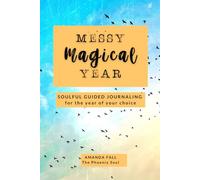 Messy Magical Year: an undated 12-month guided journal of soulful prompts for self-care, mindfulness, and noticing everyday magic