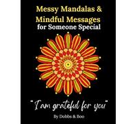 Messy Mandalas and Mindful Messages for Someone Special: A gentle gift for someone truly special.