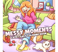 Messy Moments Coloring Book: Cute Chaos Coloring Pages Filled with Clumsy Girls, Relatable Everyday Mishaps, and Funny Illustrations for Stress Relief