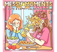 Messy Moments Coloring Book: Cute & Funny Coloring Pages Featuring Clumsy Girl Moments and Relatable Everyday Life for Adults & Teens to Relax