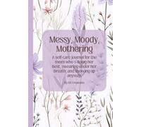 Messy, Moody, Mothering: A Real-AF Journal for Moms Who Feel Too Much and Do Too Damn Much
