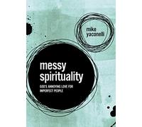 Messy Spirituality: God's Annoying Love for Imperfect People