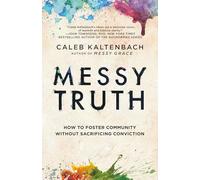 Messy Truth: How to Foster Community Without Sacrificing Conviction