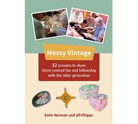 Messy Vintage: 52 sessions to share Christ-centred fun and fellowship with the older generation