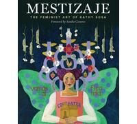 Mestizaje : The Feminist Art of Kathy Sosa